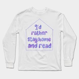 I'd rather stay home and read Long Sleeve T-Shirt